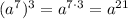 (a^7)^3 = a^{7\cdot3} = a^{21}