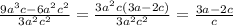 \frac{ {9a}^{3} c -6 {a}^{2} {c}^{2} }{3 {a}^{2} {c}^{2} } = \frac{3 {a}^{2} {c}^{} (3 a - 2c)}{3a {}^{2} c {}^{2} } = \frac{3a - 2c}{c}
