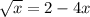 \sqrt{x } = 2 - 4x