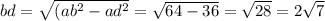bd = \sqrt{(ab { }^{2} -ad {}^{2} } = \sqrt{64 - 36} = \sqrt{28} = 2 \sqrt{7}