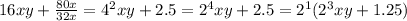 16xy+\frac{80x}{32x} =4^{2} xy+2.5=2^{4} xy+2.5=2^{1} (2^{3} xy+1.25)