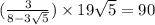 ( \frac{3}{8 - 3 \sqrt{5} } ) \times 19 \sqrt{5} = 90