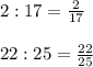 2:17=\frac{2}{17}\\ \\ 22:25=\frac{22}{25}