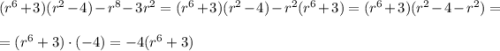 (r^6+3)(r^2-4)-r^8-3r^2 = (r^6+3)(r^2-4)-r^2(r^6+3) = (r^6+3)(r^2-4-r^2) =\\\\=(r^6+3)\cdot (-4 ) = -4(r^6+3)