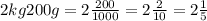 2 kg 200 g =2\frac{200}{1000} =2\frac{2}{10}=2\frac{1}{5}