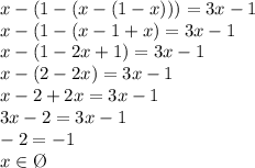 x-(1-(x-(1-x)))=3x-1 \\x-(1-(x-1+x)=3x-1\\x-(1-2x+1)=3x-1\\x-(2-2x)=3x-1\\x-2+2x=3x-1\\3x-2=3x-1\\-2=-1\\x \in \O