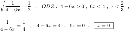 \sqrt{\dfrac{1}{4-6x}}=\dfrac{1}{2}\ \ ,\ \ \ ODZ:\ 4-6x0\ ,\ 6x