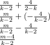 \frac{m}{k-2}+\frac{4}{2-k}\\\frac{m}{k-2}+(-\frac{4}{k-2})\\\frac{m}{k-2}-\frac{4}{k-2}\\\frac{m-4}{k-2}