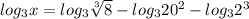 log_3x= log_3\sqrt[3]{8} -log_320^2-log_32^3