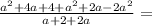 \frac{a^2+4a+4+a^2+2a-2a^2}{a+2+2a}=