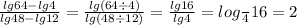 \frac{lg64 - lg4}{lg48 - lg12} = \frac{lg(64 \div 4)}{lg(48 \div 12)} = \frac{lg16}{lg4} = log \frac{}{4} 16 = 2