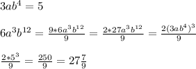 3ab^4=5\\\\6a^3b^{12}=\frac{9*6a^3b^{12}}{9}=\frac{2*27a^3b^{12}}{9} =\frac{2(3ab^4)^3}{9}\\\\\frac{2*5^3}{9}=\frac{250}{9}=27\frac{7}{9}