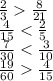 \frac{2}{3} \frac{8}{21} \\ \frac{4}{15} < \frac{2}{5} \\ \frac{7}{30} < \frac{3}{10} \\ \frac{19}{60} \frac{4}{15}