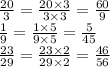 \frac{20}{3} = \frac{20 \times 3}{3 \times 3} = \frac{60}{9} \\ \frac{1}{9} = \frac{1 \times 5}{9 \times 5} = \frac{5}{45} \\ \frac{23}{29} = \frac{23 \times 2}{29 \times 2} = \frac{46}{56}