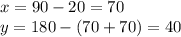 x=90-20=70\\y=180-(70+70)=40