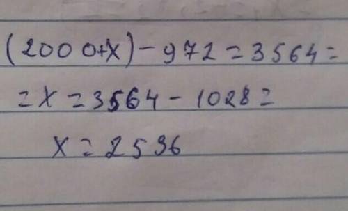 решить уравнение (2000+x)-972=3564​