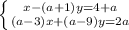 \left \{ {{x-(a+1)y=4+a} \atop {(a-3)x+(a-9)y=2a}} \right.