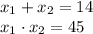 x_1 + x_2 = 14 \\ x_1 \cdot x_2 = 45