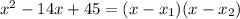 x^2-14x+45 = (x-x_1)(x-x_2)