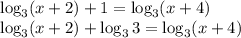 \log_3(x+2)+1=\log_3(x+4)\\\log_3(x+2)+\log_33=\log_3(x+4)