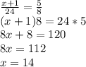 \frac{x+1}{24} =\frac{5}{8} \\(x+1)8=24*5\\8x+8=120\\8x=112\\x=14