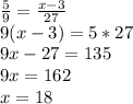 \frac{5}{9} =\frac{x-3}{27} \\9(x-3)=5*27\\9x-27=135\\9x=162\\x=18