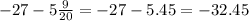 - 27 - 5 \frac{9}{20} = - 27 - 5.45 = - 32.45