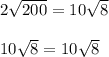 2\sqrt{200}= 10\sqrt{8} \\\\10\sqrt{8} = 10\sqrt{8} \\