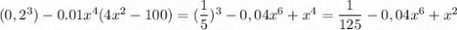 (0,2^3) -0.01 x^4 (4x^2 - 100) = (\dfrac{1}{5})^3 - 0,04x^6+x^4 = \dfrac{1}{125}-0,04x^6+x^2