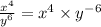 \frac{ {x}^{4}}{ {y}^{6}} = {x}^{4} \times {y}^{ - 6}