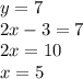 y = 7 \\ 2x - 3 = 7 \\ 2x = 10 \\ x = 5