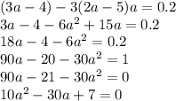 (3a-4)-3(2a-5)a=0.2\\3a-4-6a^{2} +15a=0.2\\18a-4-6a^{2} =0.2\\90a-20-30a^{2} = 1\\90a-21-30a^{2} =0\\10a^{2} -30a+7=0