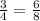 \frac{3}{4} =\frac{6}{8}