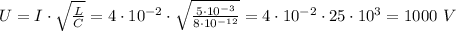 U=I\cdot\sqrt{\frac{L}{C} } =4\cdot 10^{-2}\cdot \sqrt{\frac{5\cdot 10^{-3}}{8\cdot 10^{-12}} } = 4\cdot 10^{-2} \cdot 25\cdot 10^3=1000$ $ V