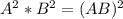 A^{2} * B^{2} = (AB)^{2}