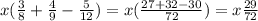 x( \frac{3}{8} + \frac{4}{9} - \frac{5}{12} ) = x( \frac{27 + 32 - 30}{72} ) = x \frac{29}{72}