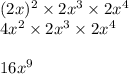 (2x) {}^{2} \times 2x {}^{3} \times 2x {}^{4} \\ 4x {}^{2} \times 2x {}^{3} \times 2x {}^{4} \\ \\ 16x {}^{9}