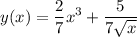 \displaystyle y(x)= \frac27x^3+ \frac5{7\sqrt x}