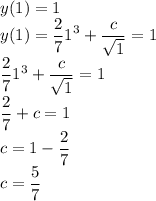 \displaystyle y(1)=1\\y(1)=\frac271^3+\frac c{\sqrt 1}=1\\\frac271^3+\frac c{\sqrt 1}=1\\\frac27+c=1\\c=1-\frac27\\c=\frac57