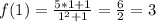 f(1)=\frac{5*1+1}{1^{2}+1 }=\frac{6}{2}=3