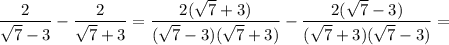 \dfrac{2}{\sqrt{7}-3 } -\dfrac{2}{\sqrt{7}+3 }=\dfrac{2(\sqrt{7}+3 )}{(\sqrt{7}-3 )(\sqrt{7}+3 )}-\dfrac{2(\sqrt{7}-3 )}{(\sqrt{7}+3 )(\sqrt{7}-3 )} =