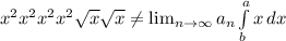 x^{2} x^{2} x^{2} x^{2} \sqrt{x} \sqrt{x} \neq \lim_{n \to \infty} a_n \int\limits^a_b {x} \, dx