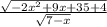 \frac{ \sqrt{ - 2x {}^{2} + 9x + 35 + 4} }{ \sqrt{7 - x} }