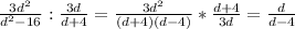 \frac{3d^2}{d^2-16} :\frac{3d}{d+4} = \frac{3d^2}{(d+4)(d-4)} *\frac{d+4}{3d} = \frac{d}{d-4}