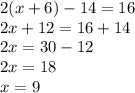 2(x+6)-14=16\\2x+12=16+14\\2x=30-12\\2x=18\\x=9