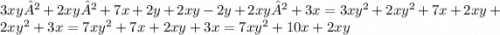 3xy² + 2xy²+7x + 2y + 2xy - 2y+2xy²+3x = 3xy {}^{2} + 2xy {}^{2} + 7x + 2xy + 2xy {}^{2} + 3x = 7xy {}^{2} + 7x + 2xy + 3x = 7xy {}^{2} + 10x + 2xy