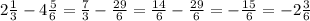 2\frac{1}{3} - 4\frac{5}{6} = \frac{7}{3} - \frac{29}{6} = \frac{14}{6} - \frac{29}{6} = -\frac{15}{6} = -2\frac{3}{6}