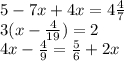 5 - 7x + 4x = 4 \frac{4}{7 } \\ 3(x - \frac{4}{19}) = 2 \\ 4x - \frac{4}{9} = \frac{5}{6} + 2x