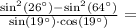 \frac{\sin^2(26^\circ)-\sin^2(64^\circ)}{\sin(19^\circ)\cdot\cos(19^\circ)}=