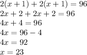 2(x+1)+2(x+1)=96\\ 2x+2+2x+2=96\\ 4x+4=96\\ 4x=96-4\\ 4x=92\\ x=23